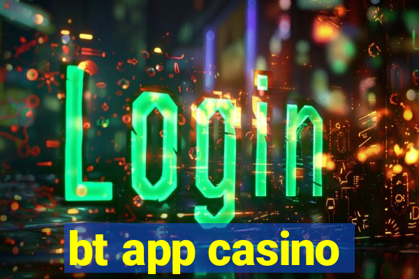 bt app casino